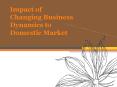 Impact of Changing Business Dynamics to Domestic Market PowerPoint PPT Presentation