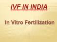 Ivf in India - In Vitro Fertilization PowerPoint PPT Presentation
