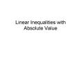 Linear Inequalities with Absolute Value PowerPoint PPT Presentation