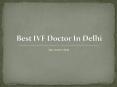 Best Ivf Doctor In Delhi, Best Ivf Centre In Delhi PowerPoint PPT Presentation