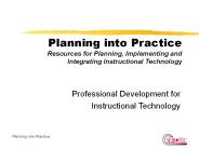 Planning into Practice Resources for Planning, Implementing and Integrating Instructional Technology