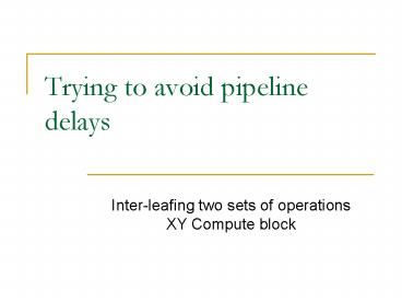 Trying to avoid pipeline delays