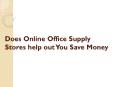 Does online office supply stores help out you save money PowerPoint PPT Presentation