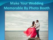 Make Your Wedding Memorable By Photo Booth