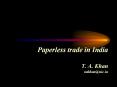 Paperless trade in India T. A. Khan takhan@nic.in PowerPoint PPT Presentation