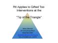 RtI Applies to Gifted Too: Interventions at the  "Tip of the Triangle" PowerPoint PPT Presentation