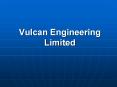 Vulcan Engineering Limited PowerPoint PPT Presentation