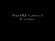 Please Click to proceed in Presentation