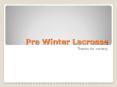 Pre Winter Lacrosse PowerPoint PPT Presentation