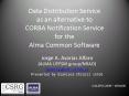 Data Distribution Service as an alternative to CORBA Notification Service for the Alma Common Software PowerPoint PPT Presentation