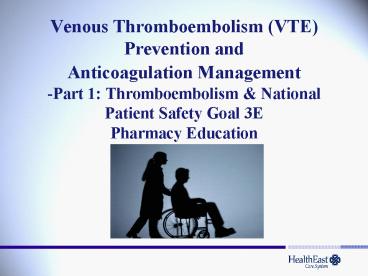 Venous Thromboembolism (VTE) Prevention and Anticoagulation Management -Part 1: Thromboembolism