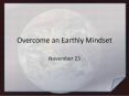 Overcome an Earthly Mindset PowerPoint PPT Presentation