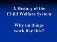 A History of the Child Welfare System  Why do things work like this? PowerPoint PPT Presentation