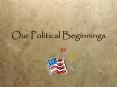 Our Political Beginnings PowerPoint PPT Presentation