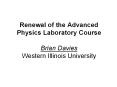 Renewal of the Advanced Physics Laboratory Course Brian Davies Western Illinois University PowerPoint PPT Presentation