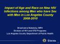 Impact of Age and Race on New HIV Infections among Men who have Sex with Men in Los Angeles County 2008-2010 PowerPoint PPT Presentation