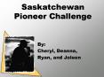 Saskatchewan Pioneer Challenge PowerPoint PPT Presentation