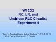 W12D2 RC, LR, and Undriven RLC Circuits; Experiment 4 PowerPoint PPT Presentation