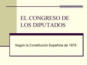 EL CONGRESO DE LOS DIPUTADOS