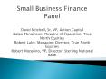 Small Business Finance Panel David Mitchell, Sr. VP, Action Capital Helen Thompson, Director of Operation, True North Equities Robert Luby, Managing Director, True North Equities Robert Mocerino, VP, Director, Sterling National Bank PowerPoint PPT Presentation