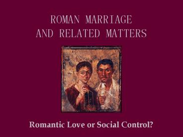 ROMAN MARRIAGE AND RELATED MATTERS