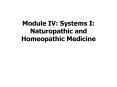 Module IV: Systems I: Naturopathic and Homeopathic Medicine PowerPoint PPT Presentation