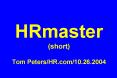 HRmaster (short) Tom Peters/HR.com/10.26.2004 PowerPoint PPT Presentation