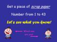 Get a piece of scrap paper Number from 1 to 43 PowerPoint PPT Presentation
