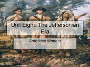 Unit Eight: The Jeffersonian Era