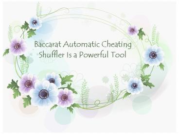 Baccarat Automatic Cheating Shuffler Is a Powerful Tool