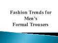 Fashion Trends for Men’s Formal Trousers