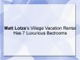 Matt Lotze's Village Vacation Rental Has 7 Luxurious Bedrooms PowerPoint PPT Presentation