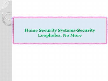 Home Security Systems-Security Loopholes, No More