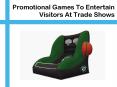 Promotional Games To Entertain Visitors At Trade Shows PowerPoint PPT Presentation