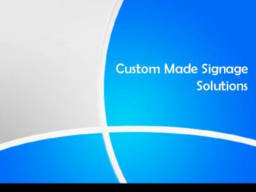 Custom Made Signage Solutions