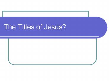 The Titles of Jesus?