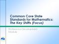 Common Core State Standards for Mathematics: The Key Shifts (Focus) PowerPoint PPT Presentation