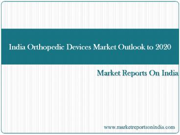 India Orthopedic Devices Market Outlook to 2020