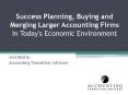 Success Planning, Buying and Merging Larger Accounting Firms In Today's Economic Environment PowerPoint PPT Presentation