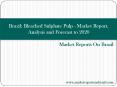 Brazil: Bleached Sulphate Pulp - Market Report. Analysis and Forecast to 2020 PowerPoint PPT Presentation
