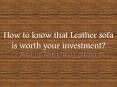 How to know that Leather sofa is worth your investment? PowerPoint PPT Presentation