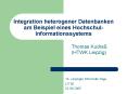 Integration heterogener Datenbanken am Beispiel eines Hochschul-Informationssystems PowerPoint PPT Presentation
