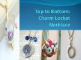 Top to Bottom: Charm Locket Necklace PowerPoint PPT Presentation