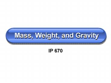 Mass, Weight, and Gravity