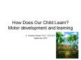 How Does Our Child Learn? Motor development and learning PowerPoint PPT Presentation