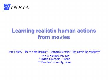 Ivan Laptev*, Marcin Marszalek**, Cordelia Schmid**, Benjamin Rozenfeld***