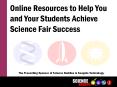 Online Resources to Help You and Your Students Achieve Science Fair Success PowerPoint PPT Presentation