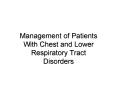 Management of Patients With Chest and Lower Respiratory Tract Disorders PowerPoint PPT Presentation