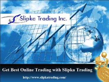 Get Best Online Trading with Slipka Trading