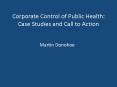 Corporate Control of Public Health: Case Studies and Call to Action PowerPoint PPT Presentation